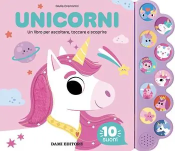 Unicorni. Un libro per ascoltare, toccare e scoprire. Ediz. a colori Compra Online