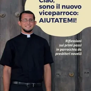 Ciao, sono il nuovo viceparroco aiutatemi! Riflessioni sui primi passi in parrocchia da presbiteri novelli Compra Online