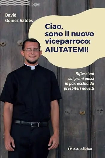 Ciao, sono il nuovo viceparroco aiutatemi! Riflessioni sui primi passi in parrocchia da presbiteri novelli Compra Online