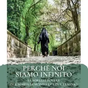 Offerta Lampo Perché noi siamo infinito. Le sorelle povere di S. Maria di Monteluce in S. Erminio