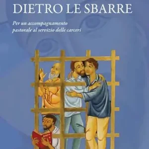 La voce di Dio dietro le sbarre. Accompagnare il servizio pastorale nelle carceri Solo Oggi
