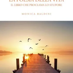 Direttamente Dal Produttore La poesia della vita. Il libro che proclama lo stupore