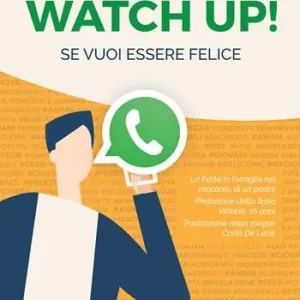 Prezzo Basso Watch up! Se vuoi essere felice. La Fede in famiglia nel racconto di un padre