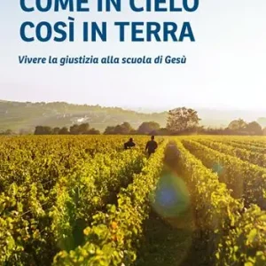 Come in cielo così in terra. Vivere la giustizia alla scuola di Gesù Compra Oggi Stesso