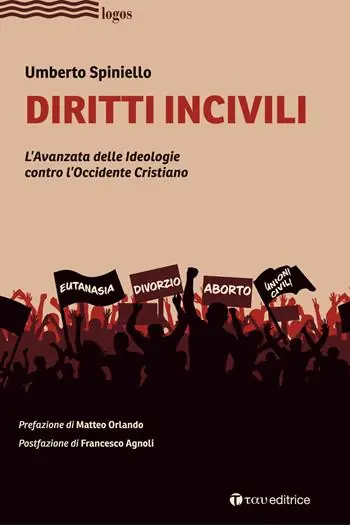 Diritti incivili. L‘avanzata delle ideologie contro l‘Occidente Cristiano Quantità Limitata