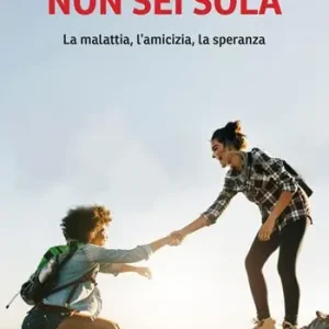 Offerta Non sei sola. La malattia, l’amicizia, la speranza