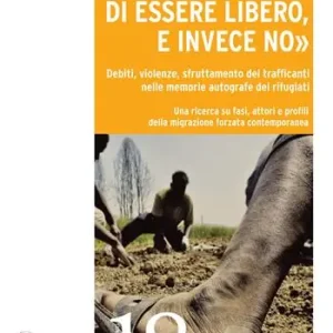 Reso Gratuito «Pensavo di essere libero, e invece no». Debiti, violenze, sfruttamento dei trafficanti nelle memorie autografe dei rifugiati