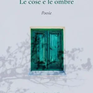 Le cose e le ombre. Poesie Prezzo Conveniente