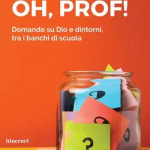Oh, Prof! Domande su Dio e dintorni, tra i banchi di scuola Ultimissimo Modello