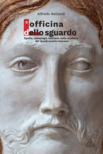 Offerta Limitata L‘Officina dello sguardo. Spolia, reimpiego, restauro nella scultura del Quattrocento toscano