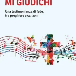 Prezzo Ridotto Tu non mi giudichi. Una testimonianza di fede, tra preghiere e canzoni