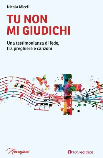 Prezzo Ridotto Tu non mi giudichi. Una testimonianza di fede, tra preghiere e canzoni