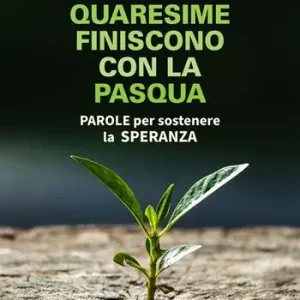 Tutte le quaresime finiscono con la Pasqua. Parole per sostenere la speranza Prezzo Di Fabbrica