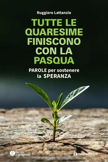 Tutte le quaresime finiscono con la Pasqua. Parole per sostenere la speranza Prezzo Di Fabbrica