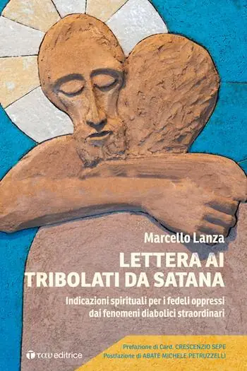 Offerta Speciale Lettera ai tribolati da Satana. Indicazioni spirituali per i fedeli oppressi dai fenomeni diabolici straordinari