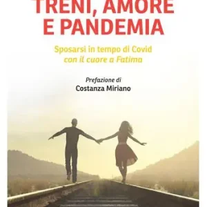 Treni, amore e pandemia. Sposarsi in tempo di Covid con il cuore a Fatima Popolare