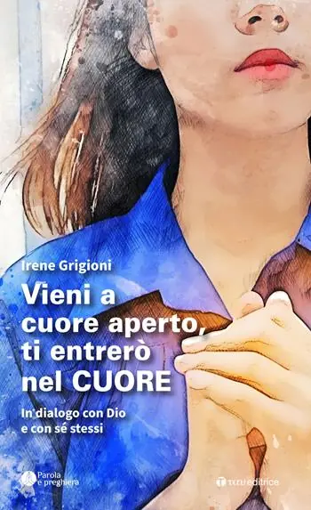 Direttamente Dal Produttore Vieni a cuore aperto, ti entrerò nel cuore. In dialogo con Dio e con sé stessi
