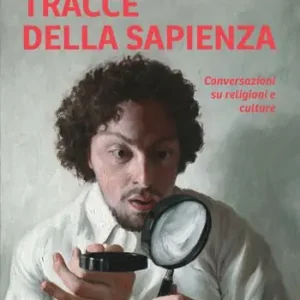 Tracce della sapienza. Conversazioni su religioni e culture Esclusivo