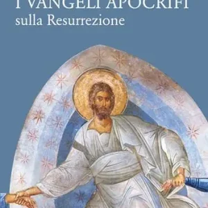 I Vangeli apocrifi sulla Resurrezione Reso Gratuito