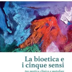 La bioetica e i cinque sensi. Tra pratica clinica e metafore Offerta Limitata