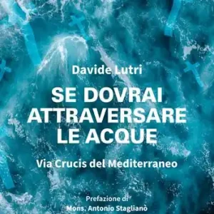 Prezzo Ridotto Se dovrai attraversare le acque. Via Crucis del Mediterraneo