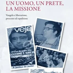 Un uomo, un prete, la missione. Racconto autobiografico. Vol. 2 Vangelo e liberazione. Processo ed espulsione Prezzo Conveniente