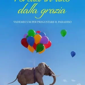 Bestseller Portati in alto dalla grazia. Vademecum per pregustare il Paradiso