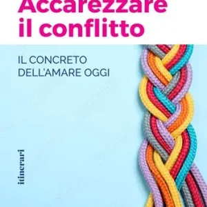Accarezzare il conflitto. Il concreto dell‘amare oggi Ultimissimo Modello