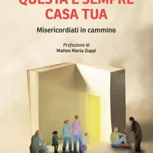 Questa è sempre casa tua. Misericordiati in cammino Popolare