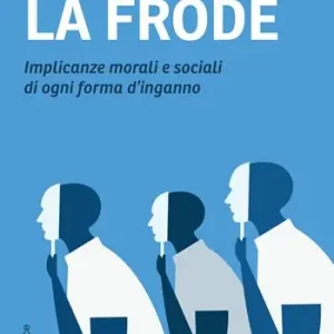 La frode. Implicanze morali e sociali di ogni forma d‘inganno Offerta Del Giorno