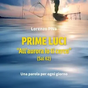 Prime luci. «All‘aurora io ti cerco» (Sal 62). Una parola per ogni giorno Reso Gratuito