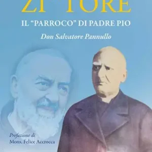 Must-Have Zi‘ Tore. Il «parroco» di Padre Pio, Don Salvatore Pannullo
