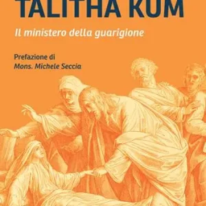 Subito Disponibile Talitha kum. Il ministero della guarigione