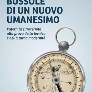 Spedizione Espresso Bussole di un nuovo umanesimo. Paternità e fraternità alla prova della tecnica e della tarda modernità