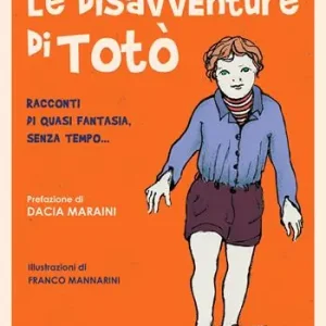 Le disavventure di Totò. Racconti di quasi fantasia, senza tempo... Prezzo Basso