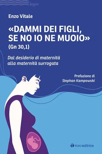 Pagamento Sicuro «Dammi dei figli, se no io ne muoio» (Gn 30,1). Dal desiderio di maternità alla maternità surrogata