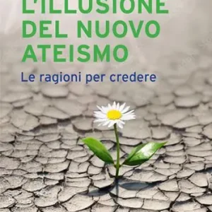 A Buon Prezzo L‘ illusione del nuovo ateismo. Le ragioni per credere