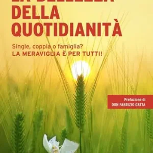 La bellezza della quotidianità. Single, coppia o famiglia? La meraviglia è per tutti! Sconto