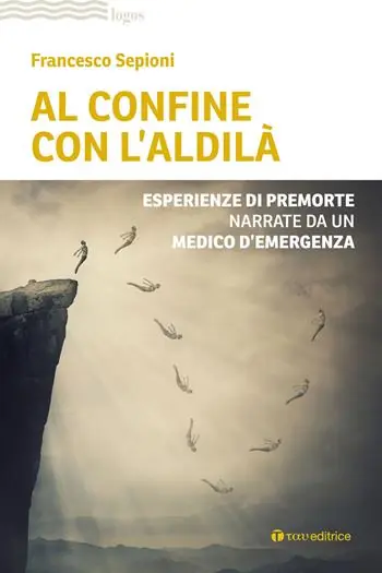 Nuovo Arrivo Al confine con l‘aldilà. Esperienze di premorte narrate da un medico d‘emergenza