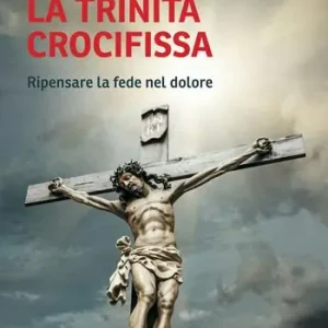 Compra Adesso La Trinità crocifissa. Ripensare la fede nel dolore
