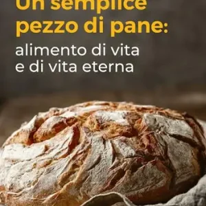 Promozione Un semplice pezzo di pane. Alimento di vita e di vita eterna