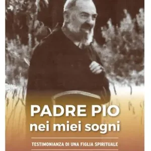 Padre Pio nei miei sogni.Testimonianza di una figlia spirituale Vendita Finale