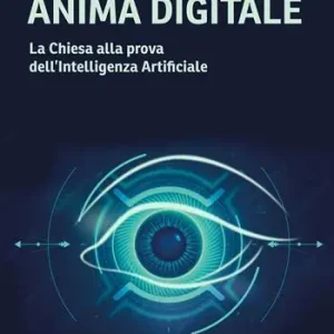 Anima digitale. La Chiesa alla prova dell’Intelligenza Artificiale Promozione