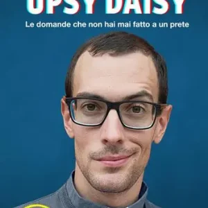 Prezzo Conveniente Upsy daisy. Le domande che non hai mai fatto a un prete