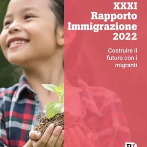 XXXI Rapporto immigrazione 2022. Costruire il futuro con i migranti Esclusivo