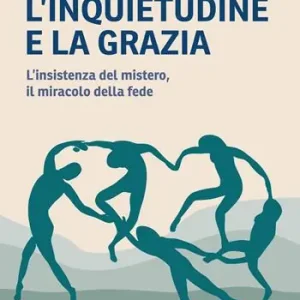 L‘ inquietudine e la grazia. L‘insistenza del mistero, il miracolo della fede Super Prezzo