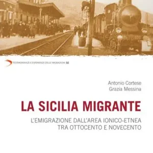 Must-Have La Sicilia migrante. L’emigrazione dall‘area ionico-etnea tra Ottocento e Novecento
