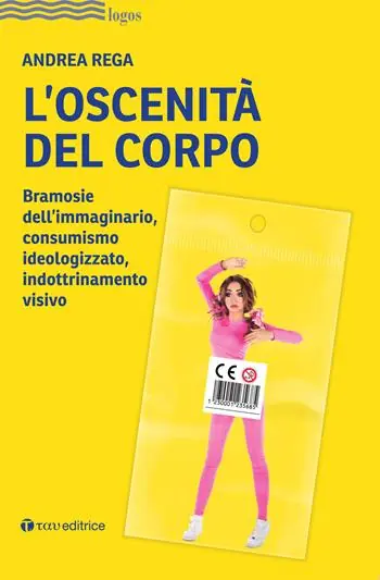 Professionale L‘ oscenità del corpo. Bramosie dell‘immaginario, consumismo ideologizzato, indottrinamento visivo