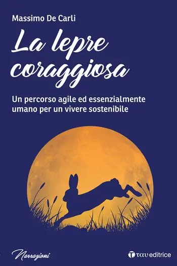 Più Venduto La lepre coraggiosa. Un percorso agile ed essenzialmente umano per un vivere sostenibile