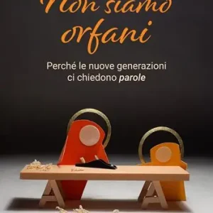 Professionale Non siamo orfani. Perché le nuove generazioni ci chiedono parole